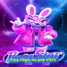 free chips on pop slots