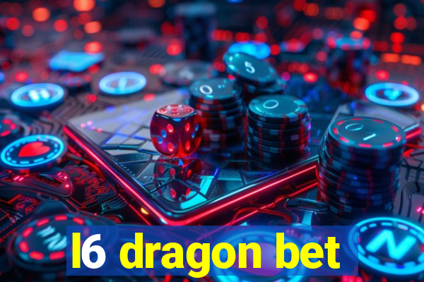 l6 dragon bet