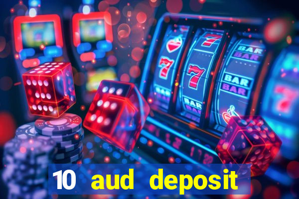 10 aud deposit online casino