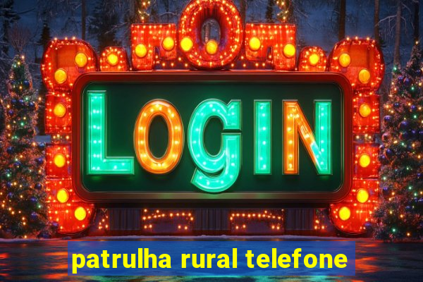 patrulha rural telefone