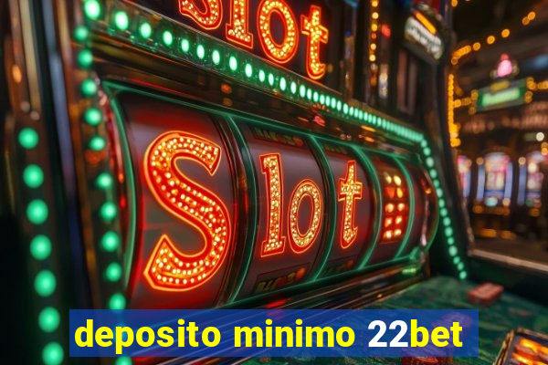 deposito minimo 22bet