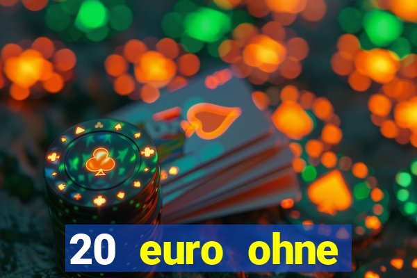 20 euro ohne einzahlung casino