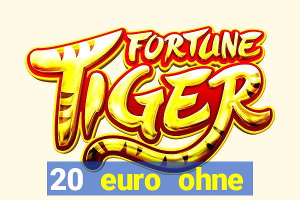 20 euro ohne einzahlung casino