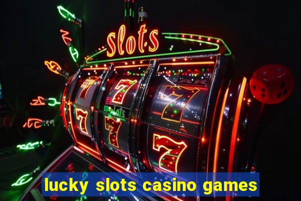 lucky slots casino games