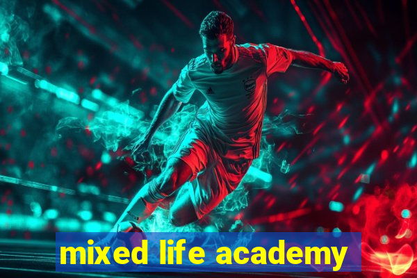 mixed life academy