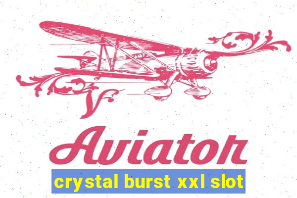 crystal burst xxl slot