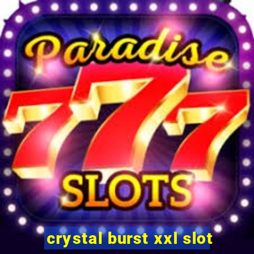 crystal burst xxl slot