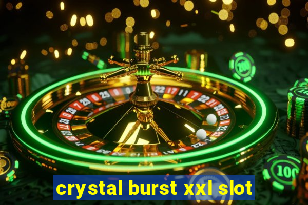 crystal burst xxl slot