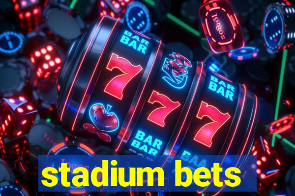 stadium bets