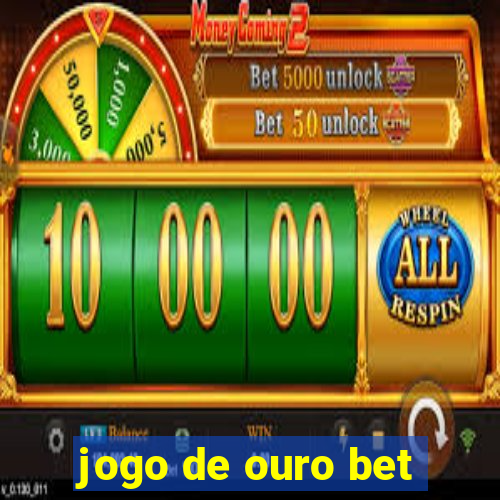 jogo de ouro bet