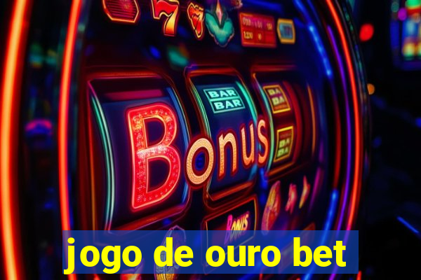 jogo de ouro bet