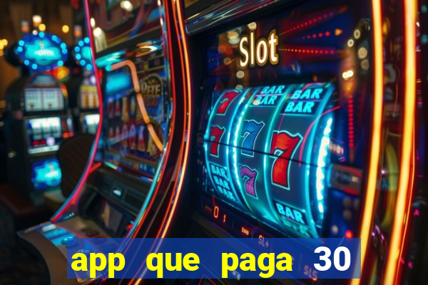 app que paga 30 reais para se cadastrar