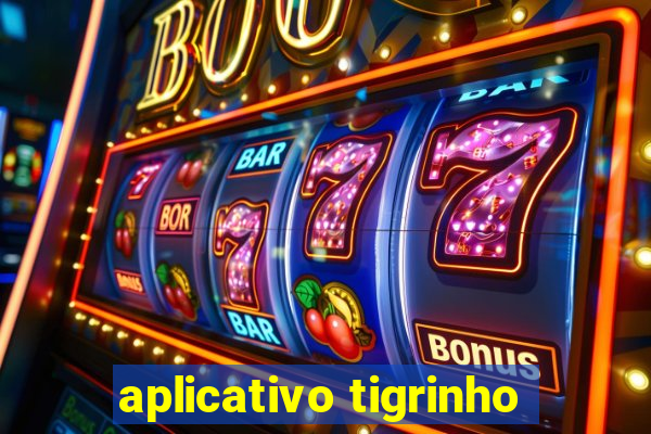 aplicativo tigrinho