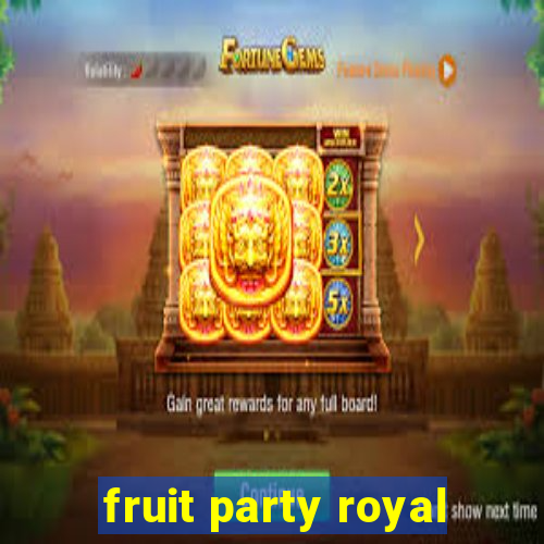 fruit party royal