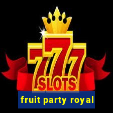 fruit party royal