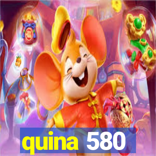 quina 580