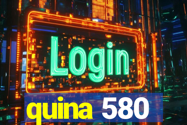 quina 580