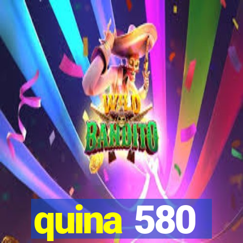 quina 580