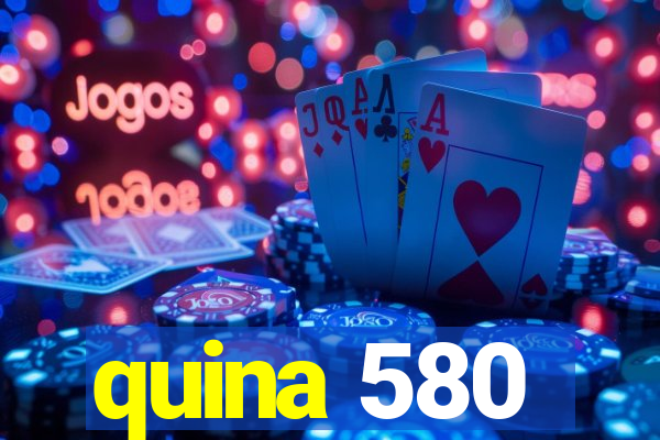 quina 580