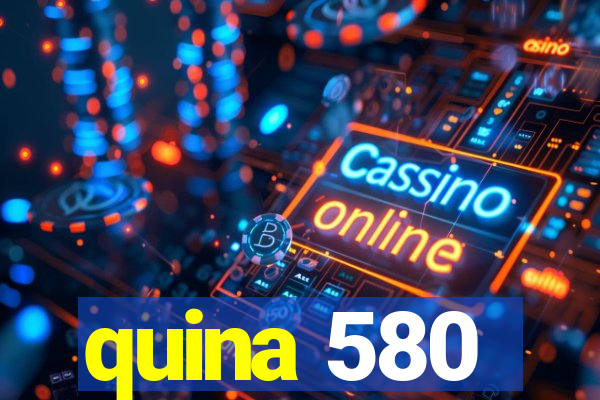 quina 580