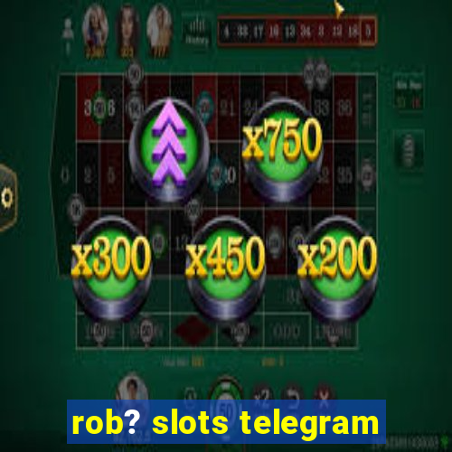 rob? slots telegram