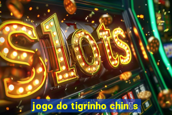 jogo do tigrinho chin锚s