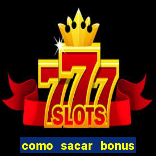 como sacar bonus cassino betano