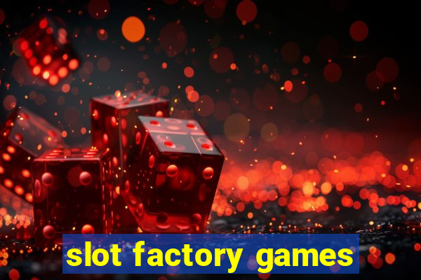 slot factory games