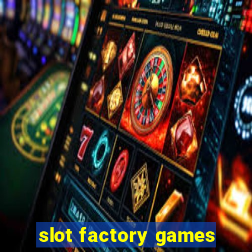 slot factory games