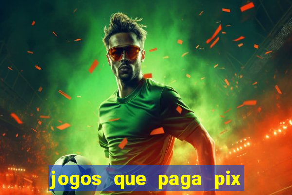 jogos que paga pix na hora