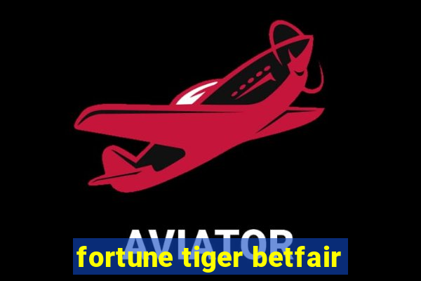 fortune tiger betfair