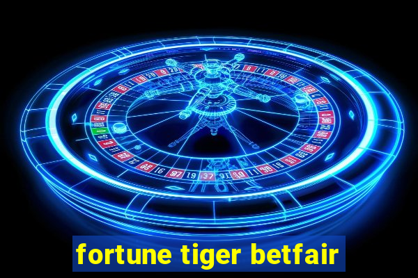 fortune tiger betfair