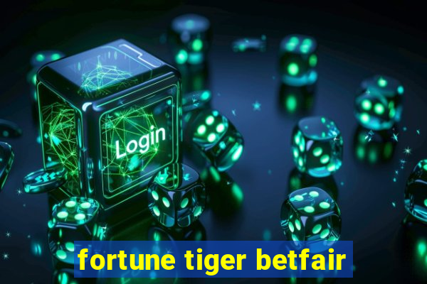 fortune tiger betfair