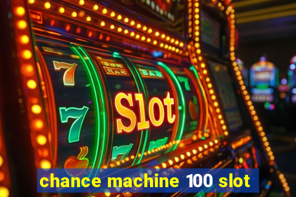 chance machine 100 slot