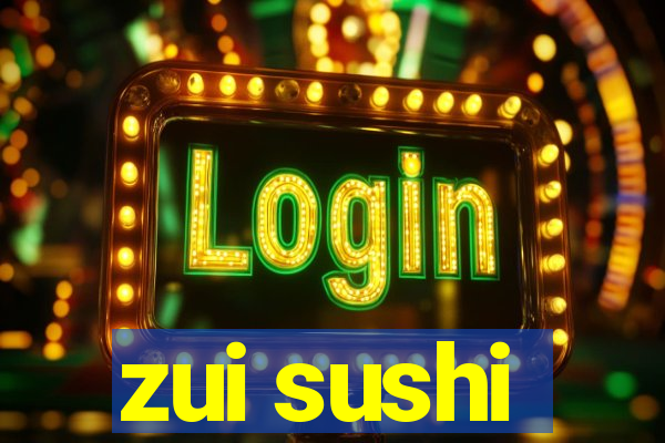 zui sushi