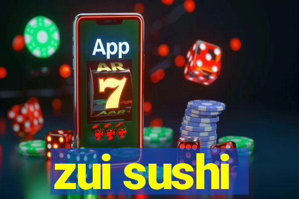 zui sushi