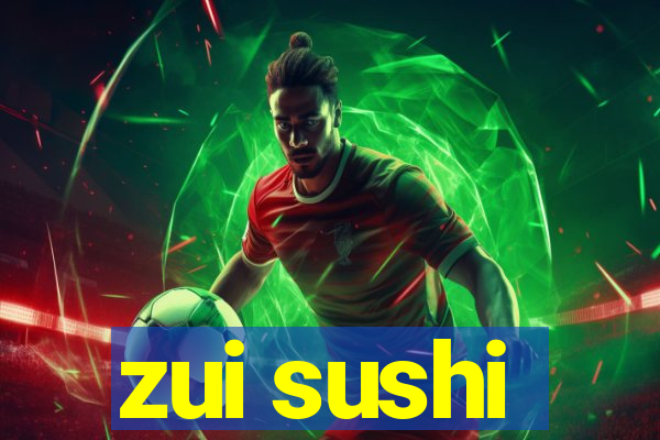 zui sushi