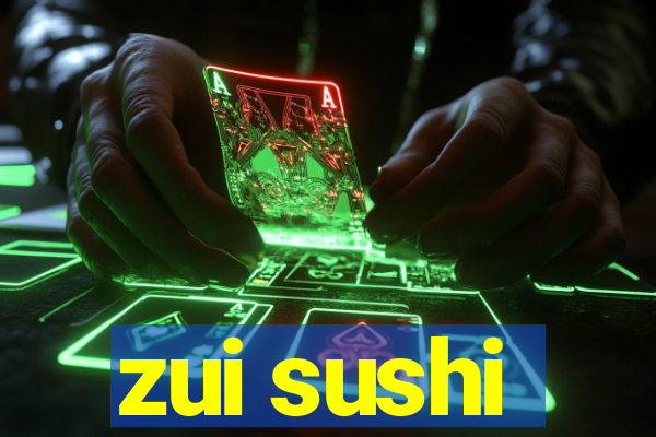 zui sushi