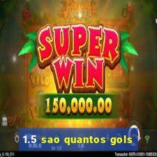 1.5 sao quantos gols