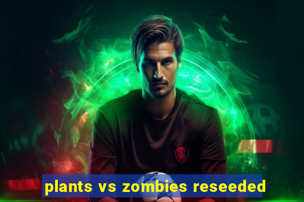 plants vs zombies reseeded