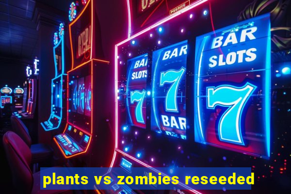 plants vs zombies reseeded