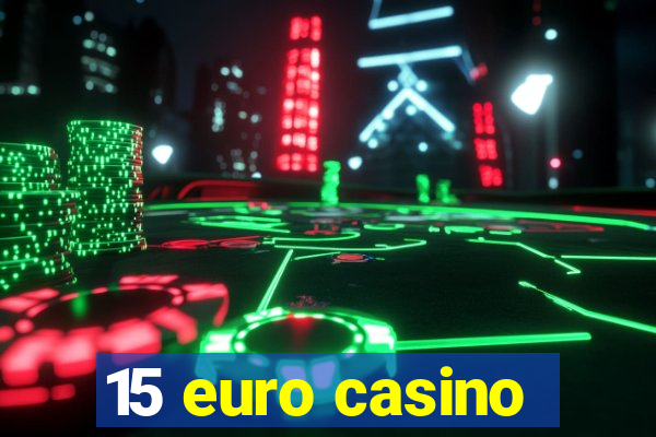 15 euro casino