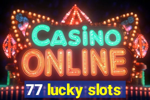 77 lucky slots