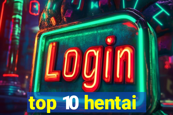 top 10 hentai