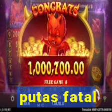 putas fatal