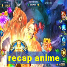 recap anime