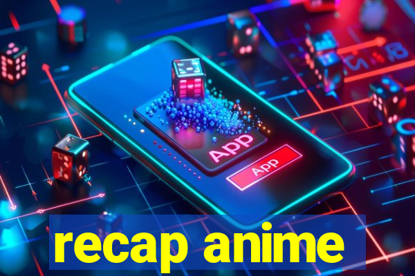 recap anime