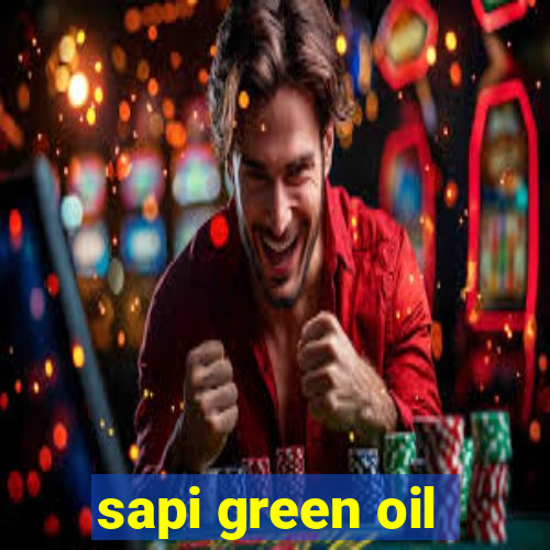 sapi green oil