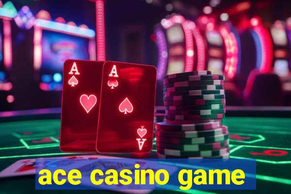 ace casino game