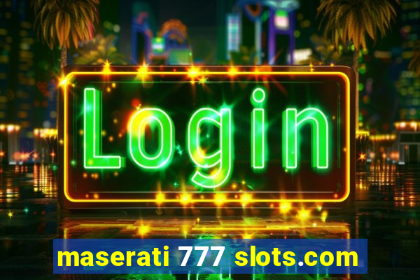 maserati 777 slots.com